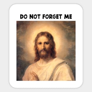 DON'T FORGET JESUS CHRIST Sticker